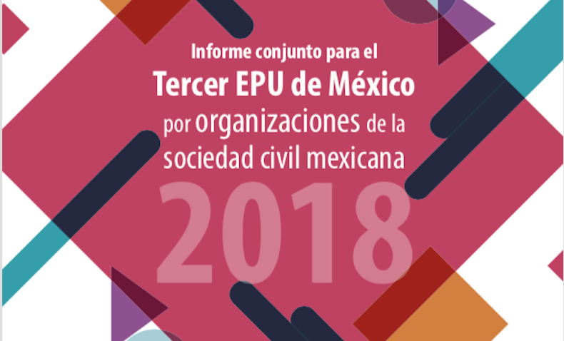 Informe conjunto para el Tercer EPU de México por organizaciones de la sociedad civil